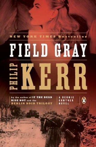Philip Kerr/Field Gray@A Bernie Gunther Novel