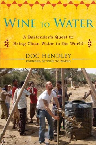 Doc Hendley/Wine to Water@ A Bartender's Quest to Bring Clean Water to the W