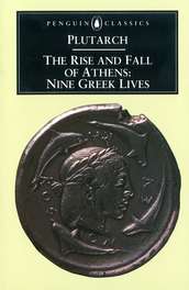 Plutarch The Rise And Fall Of Athens Nine Greek Lives 