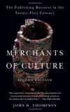 John B. Thompson Merchants Of Culture The Publishing Business In The Twenty First Centu Revised 
