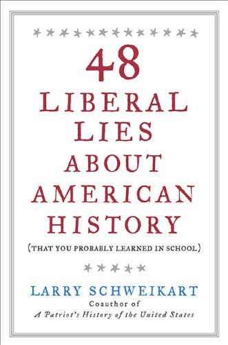 Larry Schweikart/48 Liberal Lies About American History@(that You Probably Learned In School)