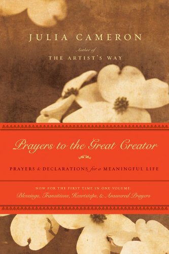 Julia Cameron Prayers To The Great Creator Prayers And Declarations For A Meaningful Life 