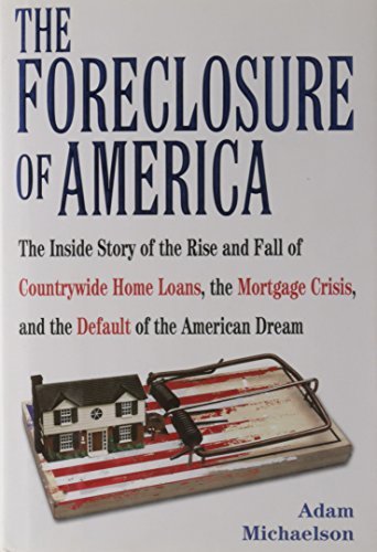 Adam Michaelson/The Foreclosure Of America: The Inside Story Of Th