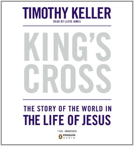 Timothy Keller King's Cross The Story Of The World In The Life Of Jesus 