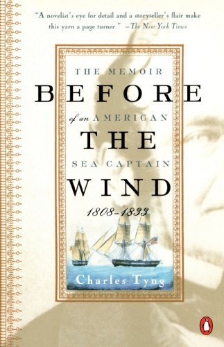 Charles Tyng/Before the Wind@ The Memoir of an American Sea Captain, 1808-1833