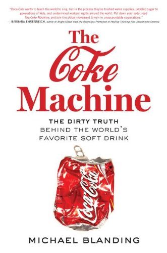 Michael Blanding/Coke Machine,The@The Dirty Truth Behind The World's Favorite Soft