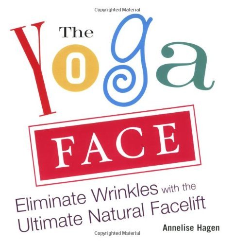 Annelise Hagen/The Yoga Face@ Eliminate Wrinkles with the Ultimate Natural Face
