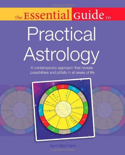 April Elliott Kent The Essential Guide To Practical Astrology A Contemporary Approach That Reveals Possibilites 