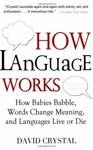 David Crystal/How Language Works@ How Babies Babble, Words Change Meaning, and Lang