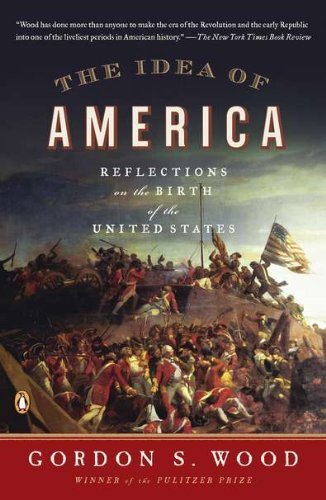 Gordon S. Wood/The Idea of America@ Reflections on the Birth of the United States