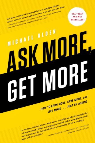 Michael Alden/Ask More, Get More@How to Earn More, Save More, and Live More... Jus