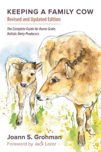 Joann S. Grohman/Keeping a Family Cow@ The Complete Guide for Home-Scale, Holistic Dairy@0003 EDITION;
