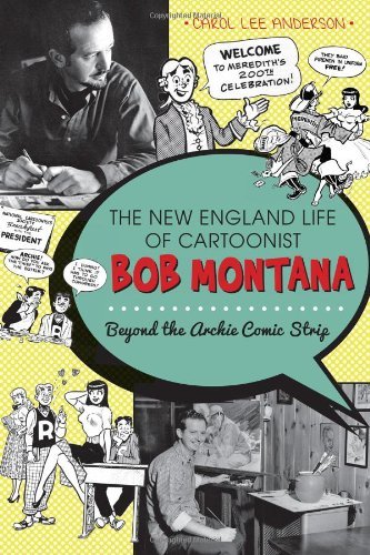 Carol Lee Anderson The New England Life Of Cartoonist Bob Montana Beyond The Archie Comic Strip 