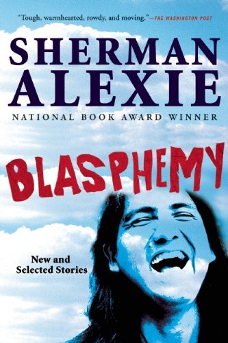 Sherman Alexie/Blasphemy@ New and Selected Stories
