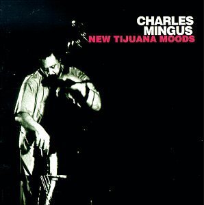 Charles Mingus/New Tijuana Moods