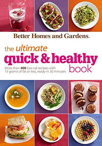 Better Homes And Gardens The Ultimate Quick & Healthy Book More Than 400 Low Cal Recipes With 15 Grams Of Fa 
