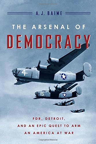 A. J. Baime/The Arsenal of Democracy