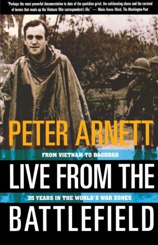 Peter Arnett/Live from the Battlefield@ From Vietnam to Baghdad, 35 Years in the World's