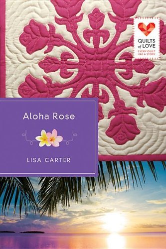 Lisa Carter Aloha Rose Quilts Of Love Series 