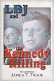 James T. Tague Lbj And The Kennedy Killing 