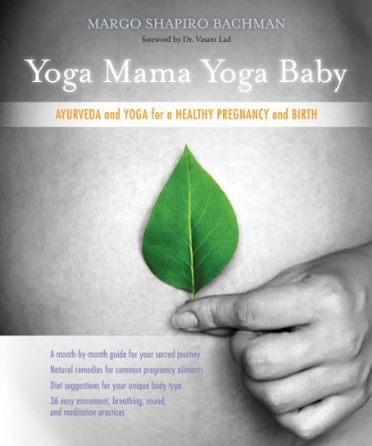 Margo Shapiro Bachman Yoga Mama Yoga Baby Ayurveda And Yoga For A Healthy Pregnancy And Bir 