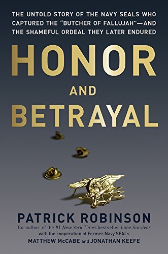 Patrick Robinson/Honor and Betrayal@The Untold Story of the Navy Seals Who Captured t
