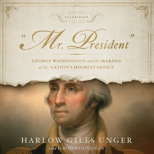 Harlow Giles Unger Mr. President George Washington And The Making Of The Nation's 