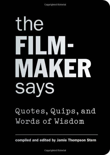 Jamie Thompson Stern/The Filmmaker Says@ Quotes, Quips, and Words of Wisdom