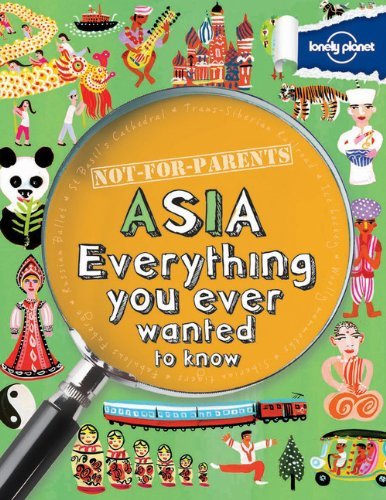 Lonely Planet Not For Parents Asia Everything You Ever Wanted To Know 
