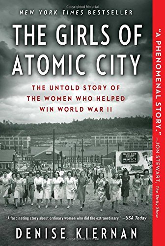 Denise Kiernan/The Girls of Atomic City@ The Untold Story of the Women Who Helped Win Worl