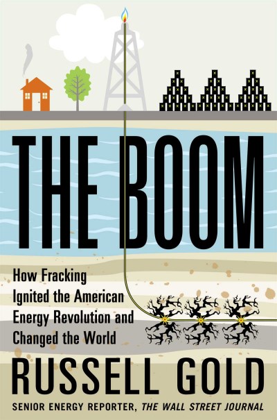 Russell Gold/The Boom@ How Fracking Ignited the American Energy Revoluti