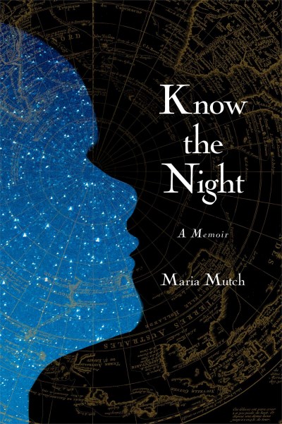 Maria Mutch/Know the Night@ A Memoir of Survival in the Small Hours