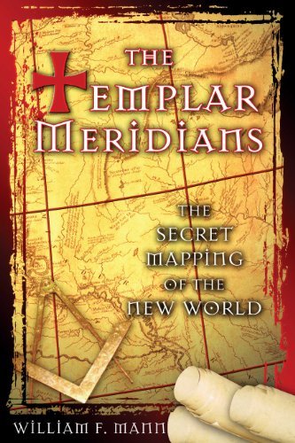 William F. Mann/The Templar Meridians@ The Secret Mapping of the New World