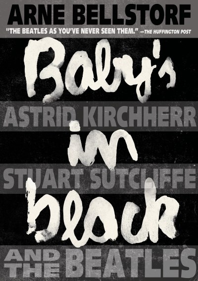 Arne Bellstorf Baby's In Black Astrid Kirchherr Stuart Sutcliffe And The Beatl 