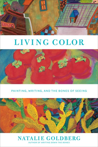 Natalie Goldberg Living Color Painting Writing And The Bones Of Seeing 
