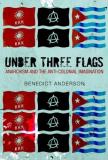 Benedict Richard O'gorman Anderson Under Three Flags Anarchism And The Anti Colonial Imagination 