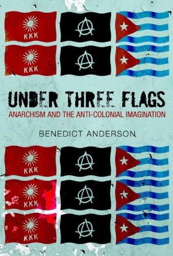 Benedict Richard O'gorman Anderson Under Three Flags Anarchism And The Anti Colonial Imagination 