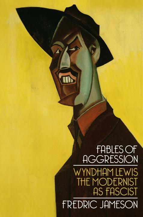 Fredric Jameson Fables Of Aggression Wyndham Lewis The Modernist As Fascist 
