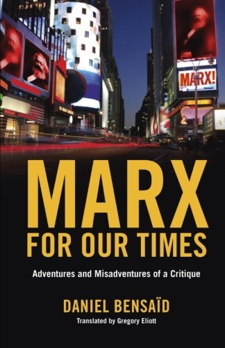 Daniel Bensaid Marx For Our Times Adventures And Misadventures Of A Critique 
