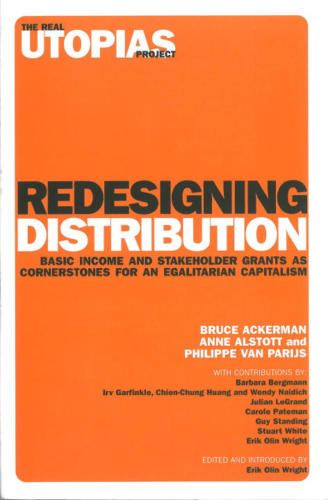 Bruce Ackerman Redesigning Distribution Basic Income And Stakeholder Grants As Cornerston 