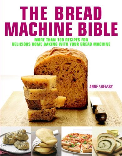Anne Sheasby Bread Machine Bible More Than 100 Recipes For Delicious Home Baking W 