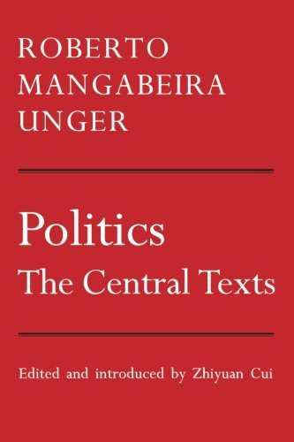Roberto Mangabeira Unger Politics The Central Texts 