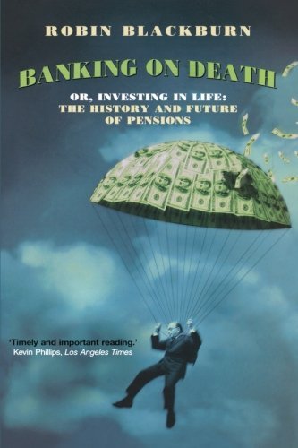 Blackburn,Robin,Comp/Banking on Death@Or, Investing in Life: The History and Future of