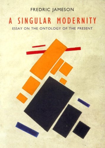 Fredric Jameson A Singular Modernity Essay On The Ontology Of The Present 