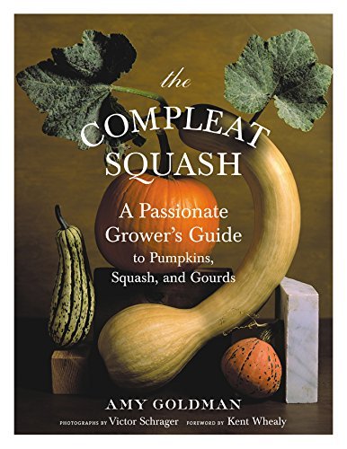 Amy Goldman The Compleat Squash A Passionate Grower's Guide To Pumpkins Squashes 