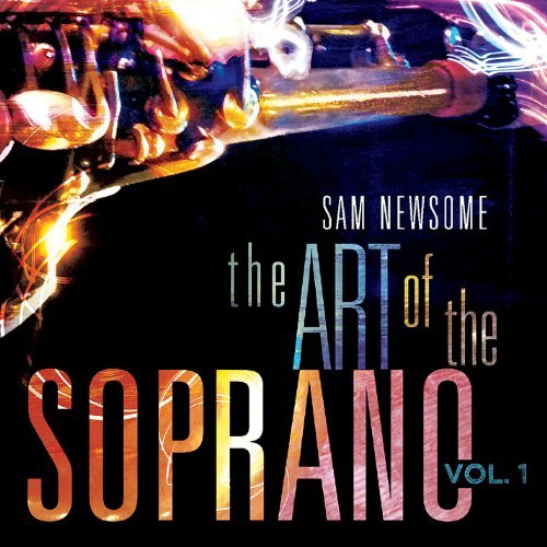 Sam Newsome/Vol. 1-Art Of The Soprano
