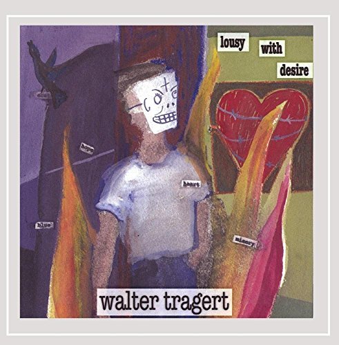 Walter Tragert/Lousy With Desire