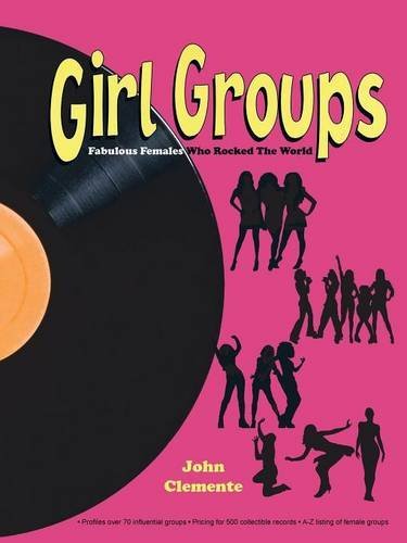 John Clemente/Girl Groups@ Fabulous Females Who Rocked the World