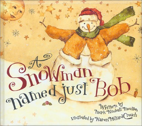 Mark Kimball Moulton/A Snowman Named Just Bob