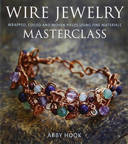 Abby Hook/Wire Jewelry Masterclass@ Wrapped, Coiled and Woven Pieces Using Fine Mater